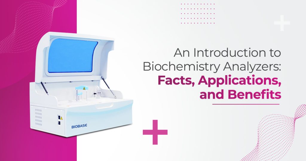 An Introduction to Biochemistry Analyzers: Facts, Applications, and Benefits!