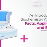 An Introduction to Biochemistry Analyzers: Facts, Applications, and Benefits!