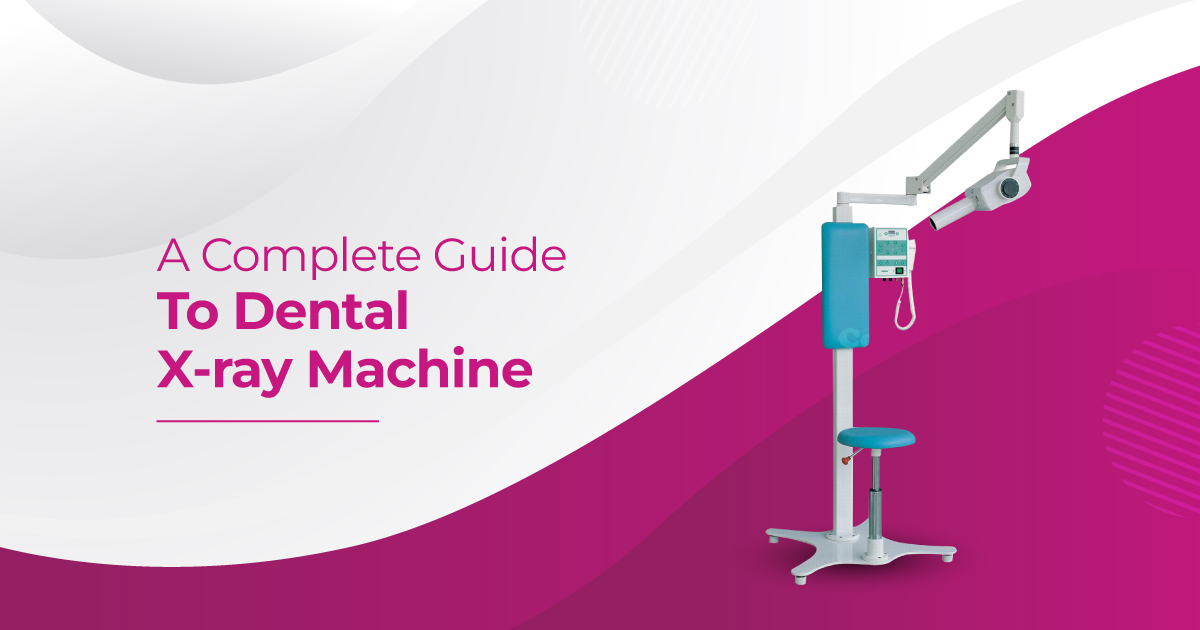 A Complete Guide to Dental X-ray Machines - Medicaregt