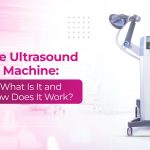 The Ultrasound Machine: What Is It and How Does It Work?