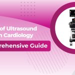 The Role of Ultrasound in Modern Cardiology: A Comprehensive Guide