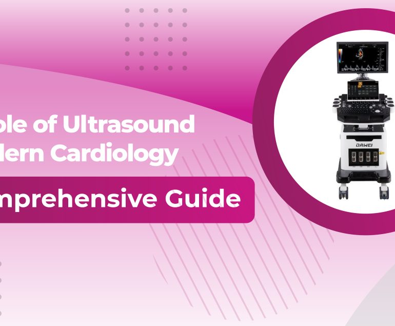 The Role of Ultrasound in Modern Cardiology: A Comprehensive Guide