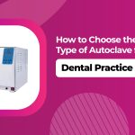 What Type of Autoclave is Right for Your Dental Practice?