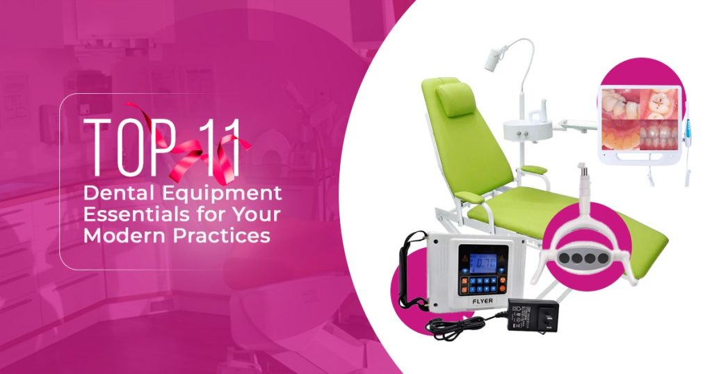 top 11 Dental Equipment Essentials for Your Modern Practices