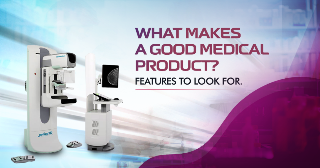 WHAT MAKES A GOOD MEDICAL PRODUCT? FEATURES TO LOOK FOR.