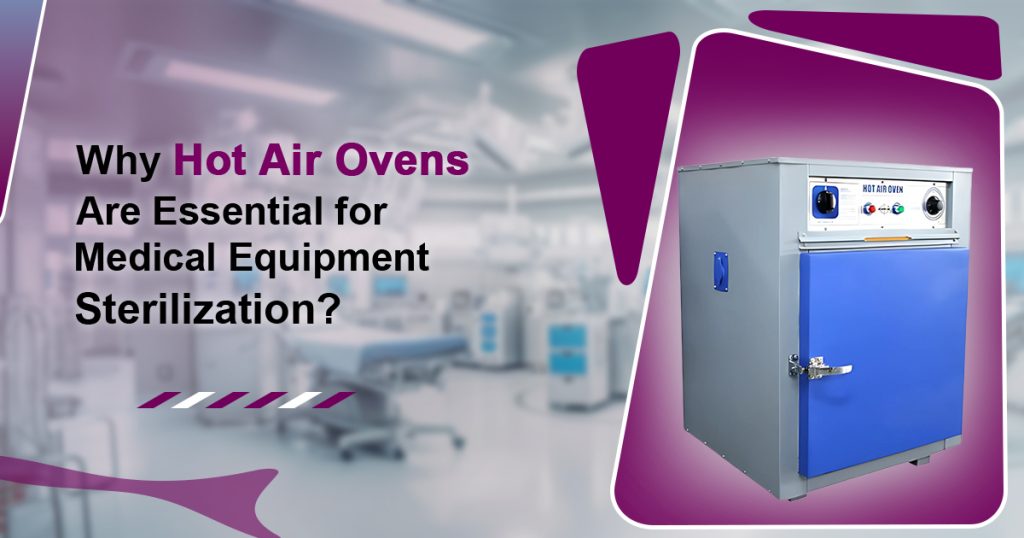 Why Hot Air Ovens Are Essential for Sterilising Medical Equipment?
