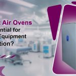 Why Hot Air Ovens Are Essential for Sterilising Medical Equipment?